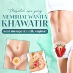 Masalah apa yang membuat wanita khawatir saat mempercantik vagina- Masalah keamanan- Banyak fasi